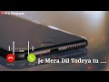 Je Mera Dil Todeya Tu Ringtone Satbir Aujla Dil Todeya Ringtone Punjabi Ringtone 2020
