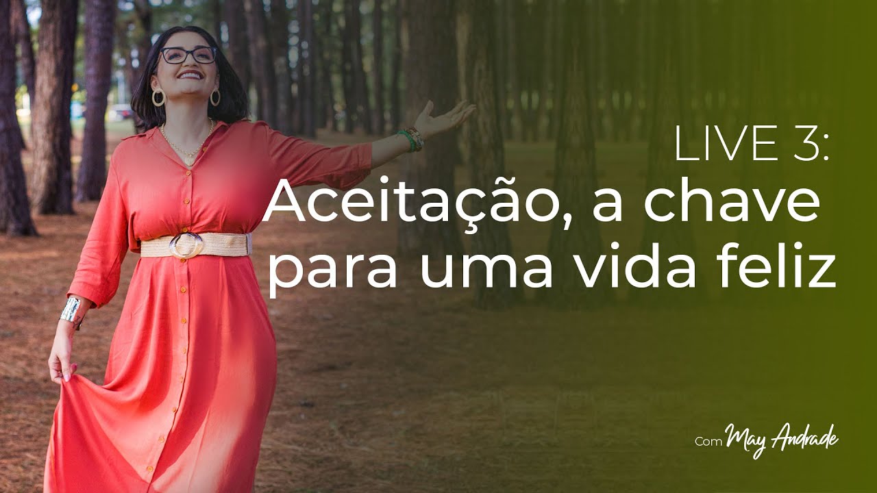 Live 3: Aceitação, a chave para uma vida feliz
