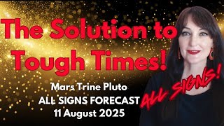 HOROSCOPE READINGS FOR ALL ZODIAC SIGNS - A solution for tough times! Mars Trine Pluto!