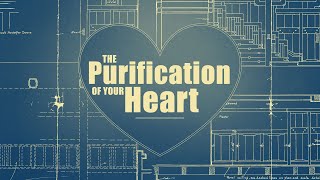 The Purification of Your Heart