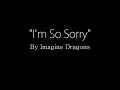 Imagine Dragons   I'm So Sorry Lyrics   YouTube