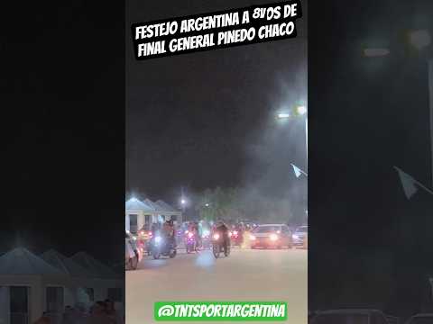 General Pinedo Chaco Festejo Argentina A 8vos de final mundial 2026