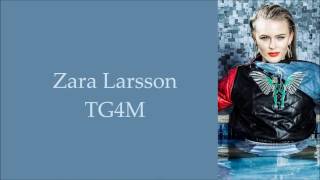 Zara Larsson ~ TG4M ~ Lyrics