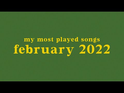 my most played songs of february 2022