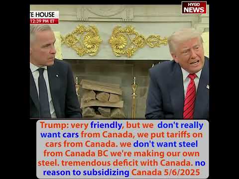 Trump Welcomes Carney: 'Very Friendly but We Don't Want Canada's Cars or Steel'; Trudeau Told Me '25% Tariff Means End of Canada'
