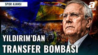 Aziz Yıldırım’dan Fenerbahçe’yi Sarsacak Müjde!