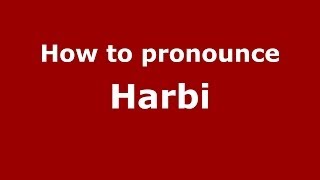 How to pronounce Harbi