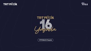 TRT Müzik 16 Yaşında! 🎉 #TRTMüzik