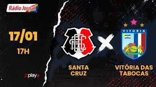 SANTA CRUZ X VITÓRIA DAS TABOCAS | CAMPEONATO PERNAMBUCANO 17.01.26