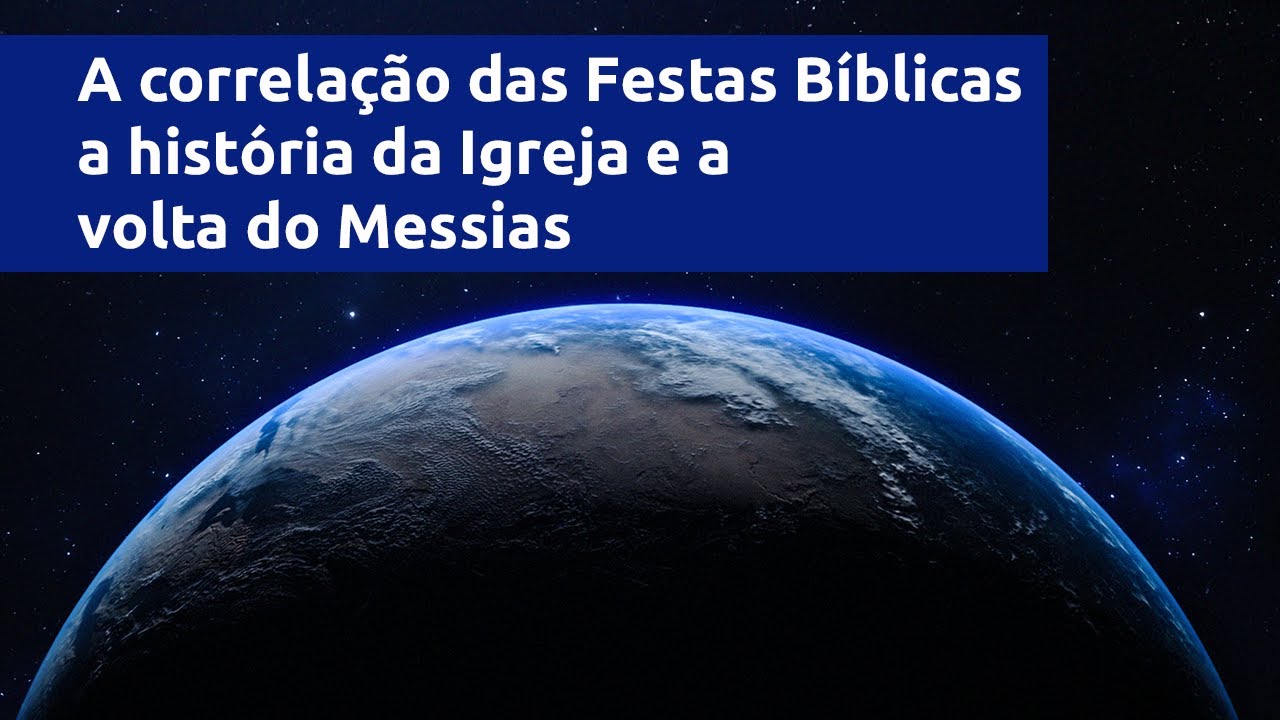 A correlação das Festas Bíblicas com a história da Igreja e a volta do Messias