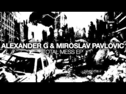 Miroslav Pavlovic & Alexander G - Total Mess (Gaga rmx)