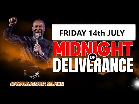 [FRIDAY 14th JULY] MIDNIGHT OF DELIVERANCE | APOSTLE JOSHUA SELMAN PRAYERS