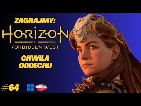 Horizon Forbidden West | Gameplay PL odc.64 | Spokojnie… zanim znów wszystko wybuchnie