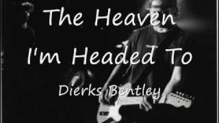 Heaven I&#39;m Headed To- Dierks Bentley w/ video