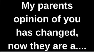 My parents opinion of you has changed.... love quotes love messages love letter heartfelt messages