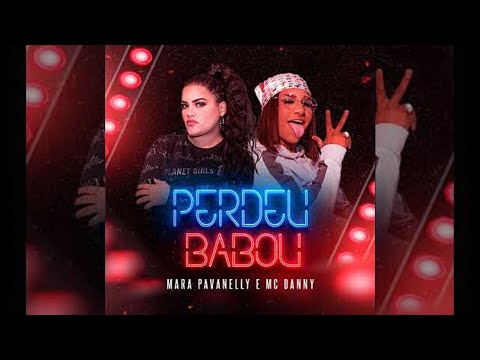 Mara Pavanelly e MC Danny - Perdeu Babou (ATUALIZADO). #paredão #piseiro #marapavanelly
