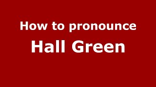 How to pronounce Hall Green