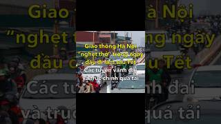 Giao thông Hà Nội nghẹt thở ngày đầu đi làm: Vành đai, trục …