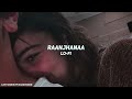 Raanjhanaa (Lofi Flip) - A. R. Rahman