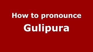 How to pronounce Gulipura