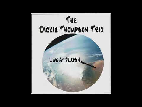The Dickie Thompson Trio - Live at Plush