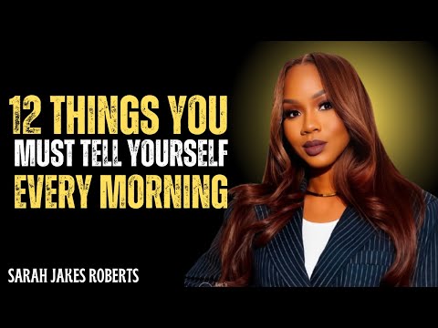 12 POWERFUL THINGS TO TELL YOURSELF EVERY MORNING - Sarah Jakes Roberts Motivation