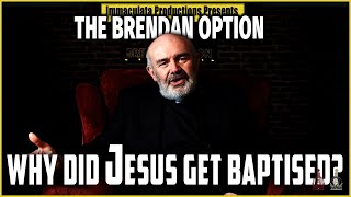 Why Did Jesus Get Baptised? | THE BRENDAN OPTION 198