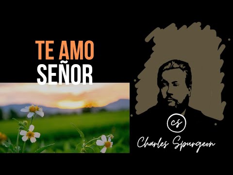 Te amo Señor (Cantares 1:4) Devocional de hoy Charles Spurgeon