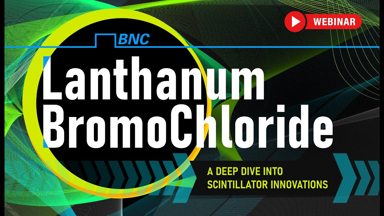 Scintillation Detector Webinar: Lanthanum BromoChloride (LBC) In-Depth