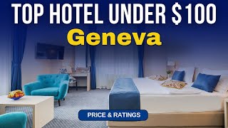 Budget Hotel in Geneva under $100 | Best Hotel in Geneva