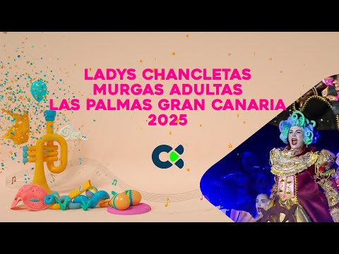 LADYS CHANCLETAS 2025 | Primera Fase Del Concurso de Murgas Adultas| Las Palmas de Gran Canaria 2025