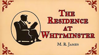 The Residence at Whitminster (An Occult Tale) by M.R.James &amp; read by Christopher Halton
