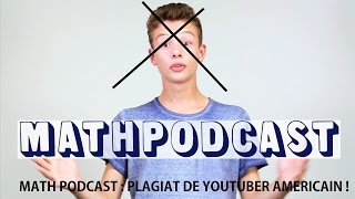 MATH PODCAST : PLAGIAT SUR DES YOUTUBERS AMERICAINS