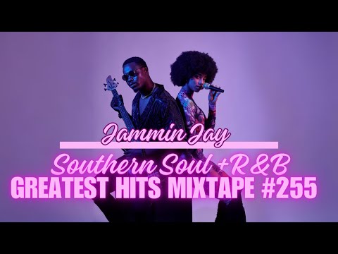 Southern Soul & R&B Greatest Mixtape #255 - 2 Hour Mixtape
