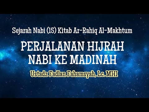 Sejarah Nabi (15): HIJRAH KE MADINAH - Ustadz Fadlan Fahamsyah, Lc. MHI