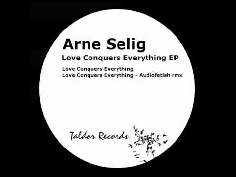 Arne Selig - Love Conquers Everything - Audiofetish Remix