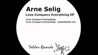 Arne Selig - Love Conquers Everything - Audiofetish Remix