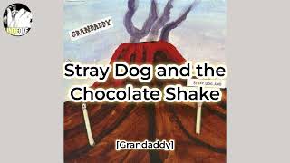 Grandaddy - Stray Dog and the Chocolate Shake [karaoke]
