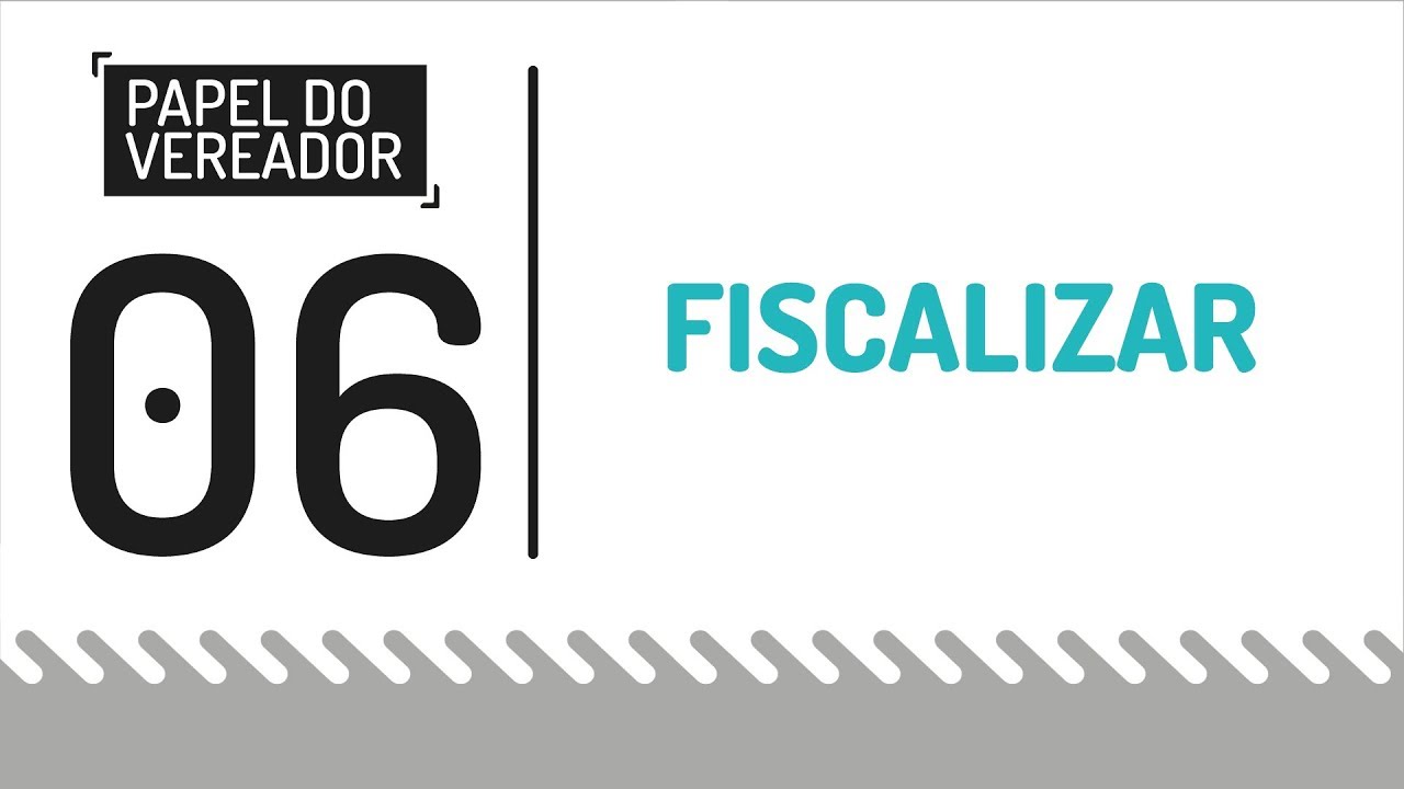 O papel do Vereador | Fiscalizar