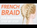 How To French Braid Step by Step For Beginners - Full Talk Through | EverydayHairInspiration