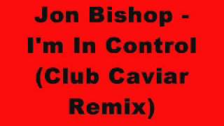Jon Bishop - I'm In Control (Club Caviar Remix)
