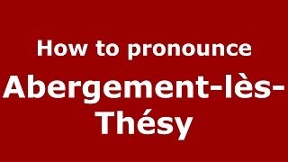 How to pronounce Abergement-Lès-Thésy