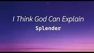 Download lagu Splender - I Think God Can Explain (Lyrics) mp3 Download lagu Splender - I Think God Can Explain (Lyrics) mp3