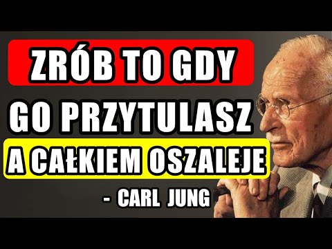 Zrób te 4 Rzeczy w PRZYTULANIU, by Pragnął Cię do Szaleństwa | Carl Jung