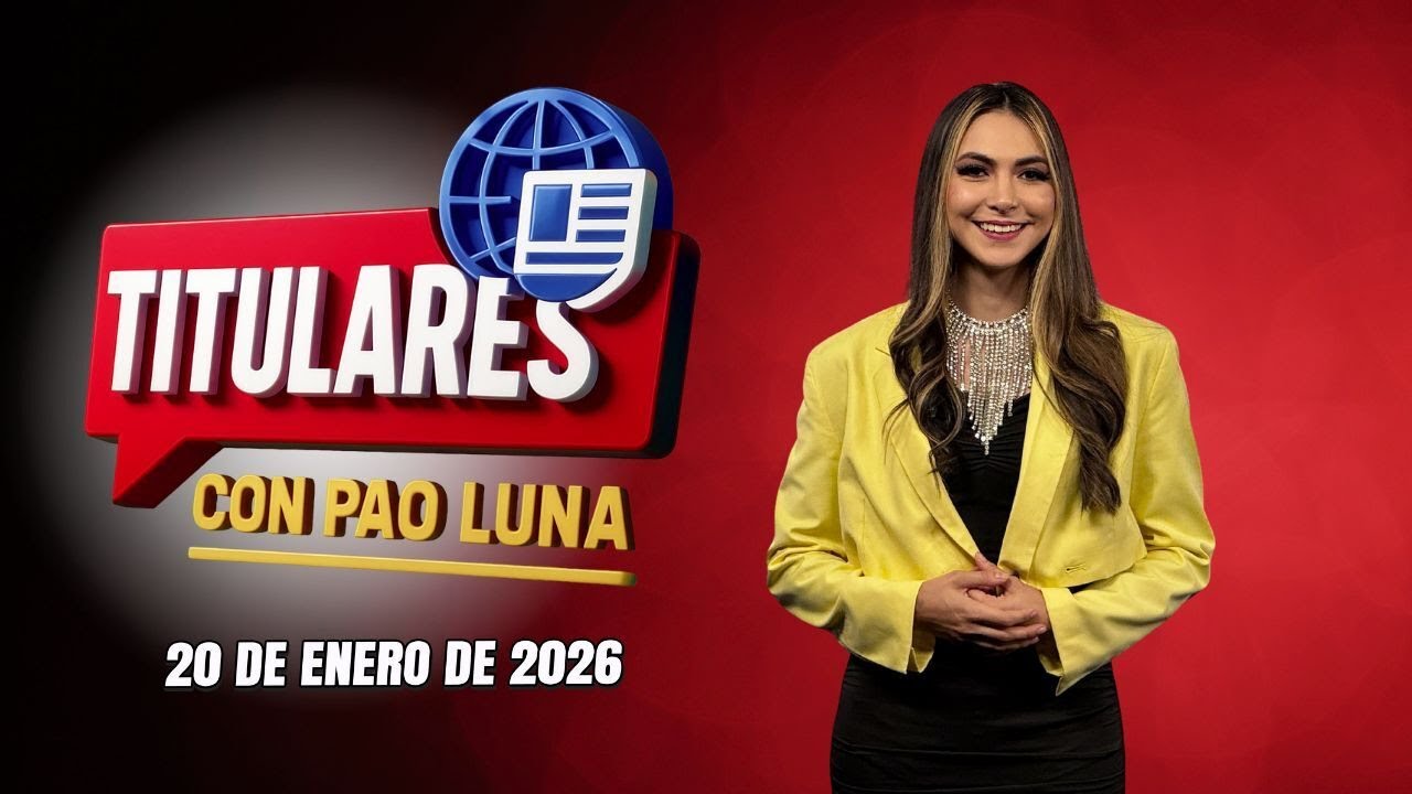 #Titulares con Pao Luna: Martes 20  de enero de 2026