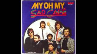 My Oh My -  Sad Cafe