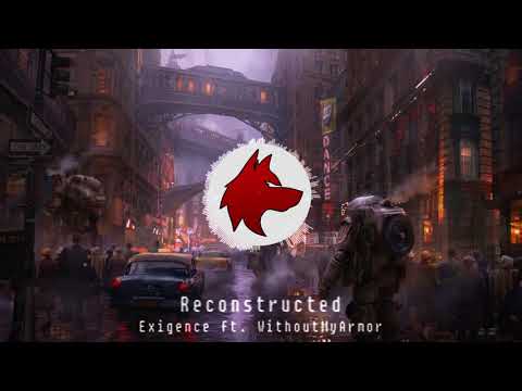 Reconstructed - Exigence ft. WithoutMyArmor (Melodic Dubstep)