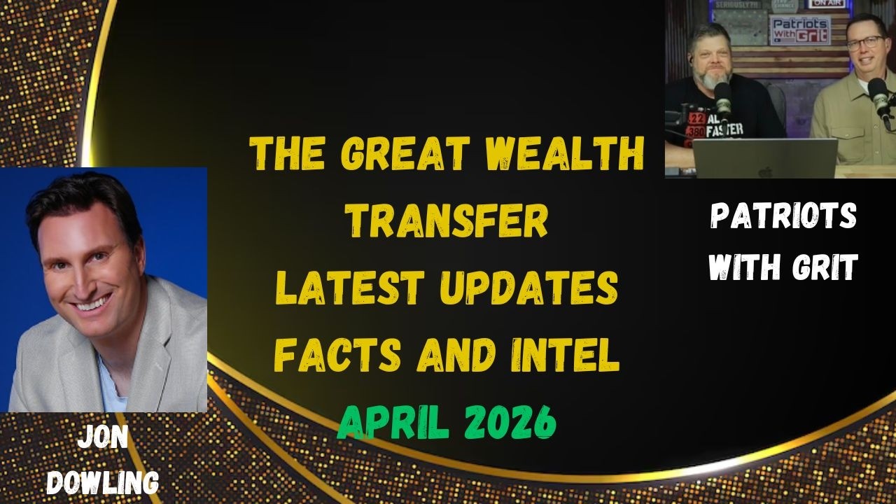 Jon Dowling & Patriots With Grit Discuss The Great Wealth Transfer Latest Updates
