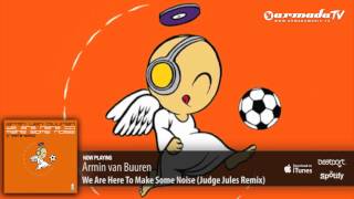 Armin van Buuren - We Are Here To Make Some Noise (Judge Jules Remix)