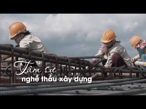 Nghề thầu xây dựng nhiều áp lực vắng niềm vui
